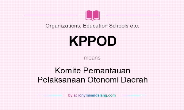 What does KPPOD mean? It stands for Komite Pemantauan Pelaksanaan Otonomi Daerah