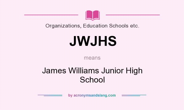 What does JWJHS mean? It stands for James Williams Junior High School