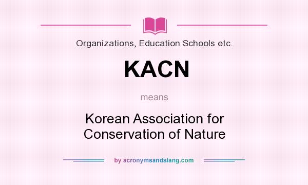What does KACN mean? It stands for Korean Association for Conservation of Nature