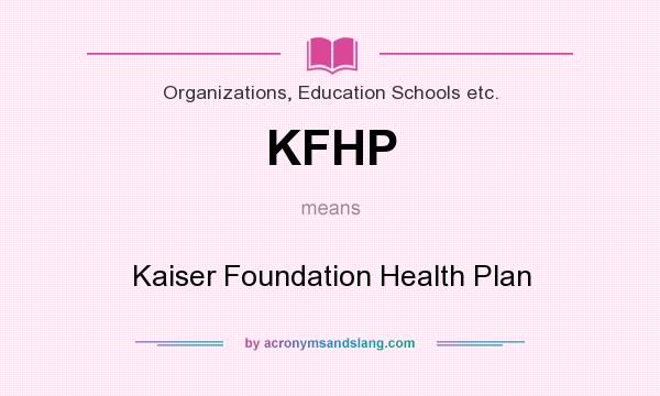 What does KFHP mean? It stands for Kaiser Foundation Health Plan