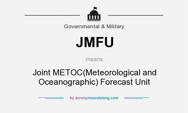 What does JMFU mean? It stands for Joint METOC(Meteorological and Oceanographic) Forecast Unit