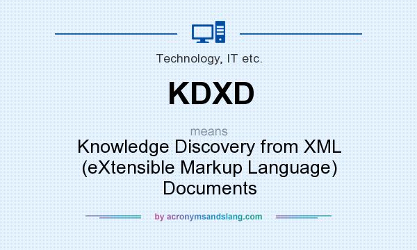 What does KDXD mean? It stands for Knowledge Discovery from XML (eXtensible Markup Language) Documents