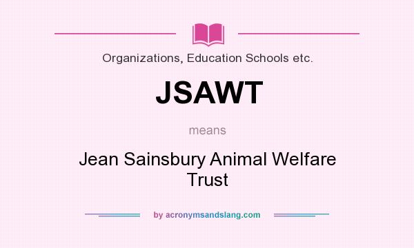 What does JSAWT mean? It stands for Jean Sainsbury Animal Welfare Trust
