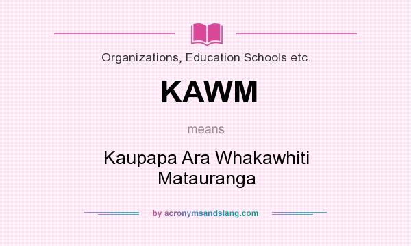 What does KAWM mean? It stands for Kaupapa Ara Whakawhiti Matauranga