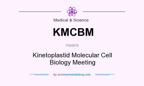 What does KMCBM mean? It stands for Kinetoplastid Molecular Cell Biology Meeting
