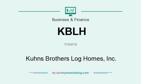 What does KBLH mean? It stands for Kuhns Brothers Log Homes, Inc.