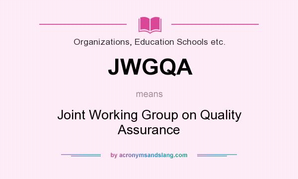 What does JWGQA mean? It stands for Joint Working Group on Quality Assurance
