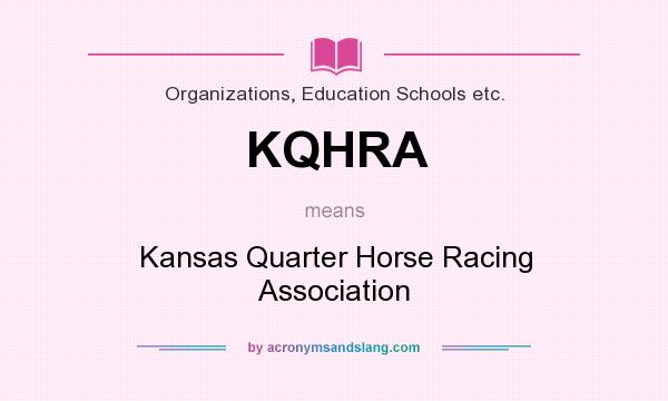 What does KQHRA mean? It stands for Kansas Quarter Horse Racing Association