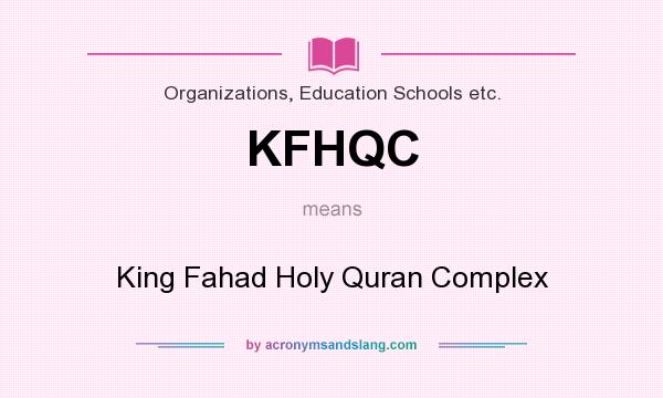 What does KFHQC mean? It stands for King Fahad Holy Quran Complex