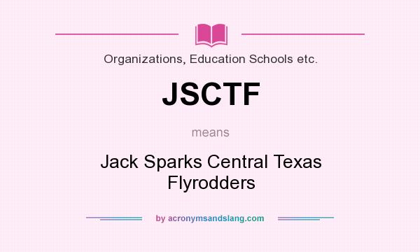 What does JSCTF mean? It stands for Jack Sparks Central Texas Flyrodders