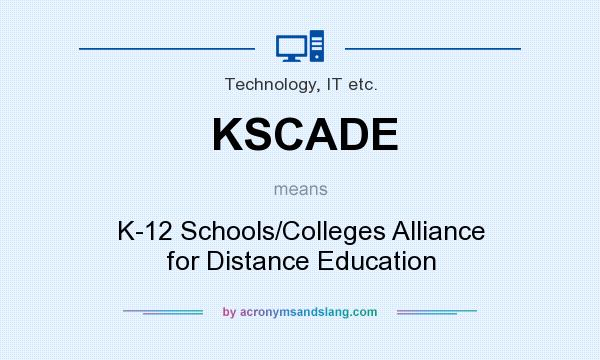 What does KSCADE mean? It stands for K-12 Schools/Colleges Alliance for Distance Education
