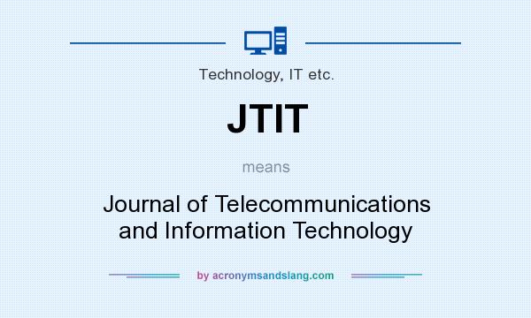 What does JTIT mean? It stands for Journal of Telecommunications and Information Technology