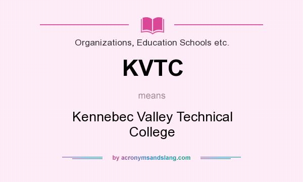 What does KVTC mean? It stands for Kennebec Valley Technical College
