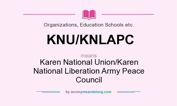 What does KNU/KNLAPC mean? It stands for Karen National Union/Karen National Liberation Army Peace Council
