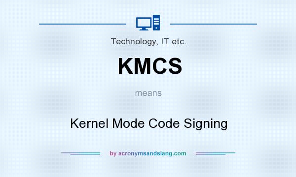 What does KMCS mean? It stands for Kernel Mode Code Signing