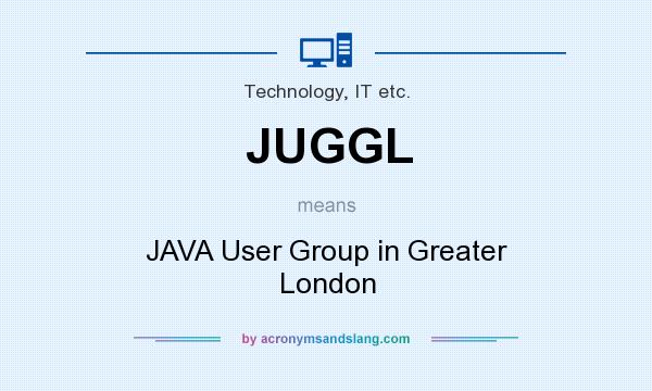 What does JUGGL mean? It stands for JAVA User Group in Greater London