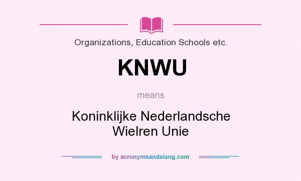 What does KNWU mean? It stands for Koninklijke Nederlandsche Wielren Unie