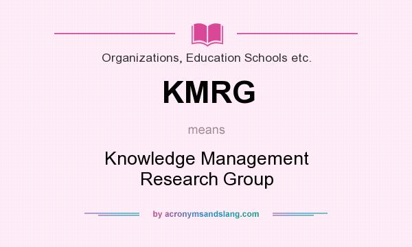 What does KMRG mean? It stands for Knowledge Management Research Group