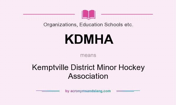 What does KDMHA mean? It stands for Kemptville District Minor Hockey Association