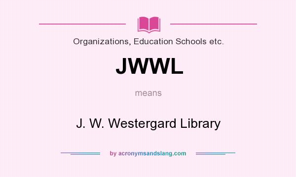 What does JWWL mean? It stands for J. W. Westergard Library