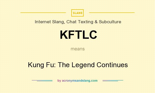 What does KFTLC mean? It stands for Kung Fu: The Legend Continues