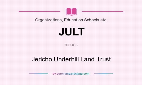 What does JULT mean? It stands for Jericho Underhill Land Trust
