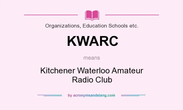 What does KWARC mean? It stands for Kitchener Waterloo Amateur Radio Club