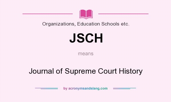 What does JSCH mean? It stands for Journal of Supreme Court History