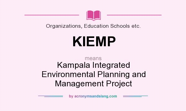 What does KIEMP mean? It stands for Kampala Integrated Environmental Planning and Management Project