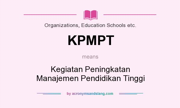 What does KPMPT mean? It stands for Kegiatan Peningkatan Manajemen Pendidikan Tinggi