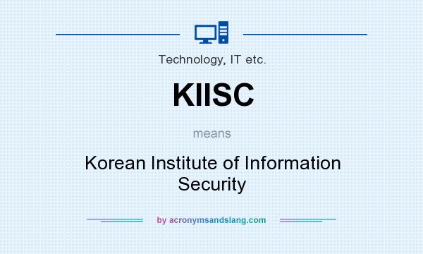 What does KIISC mean? It stands for Korean Institute of Information Security