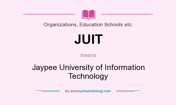 What does JUIT mean? It stands for Jaypee University of Information Technology