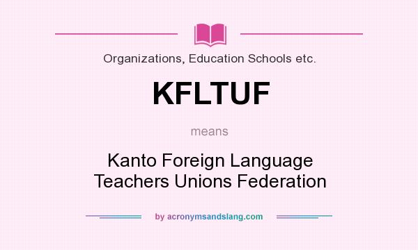 What does KFLTUF mean? It stands for Kanto Foreign Language Teachers Unions Federation