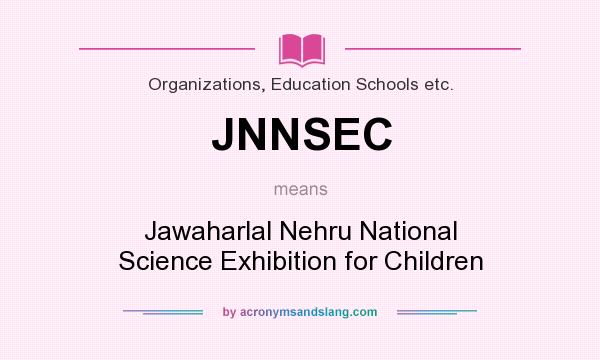 What does JNNSEC mean? It stands for Jawaharlal Nehru National Science Exhibition for Children