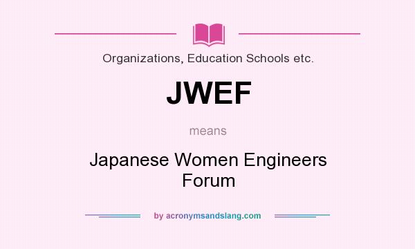 What does JWEF mean? It stands for Japanese Women Engineers Forum