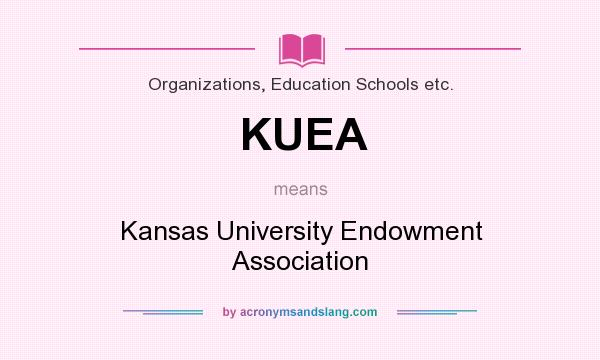 What does KUEA mean? It stands for Kansas University Endowment Association