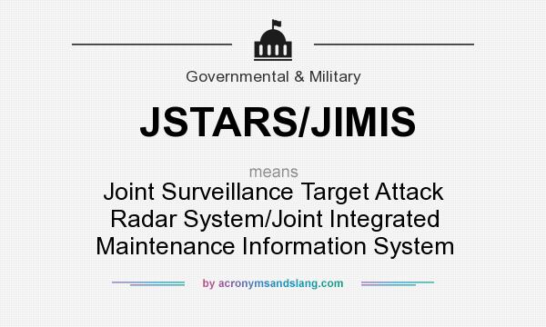 What does JSTARS/JIMIS mean? It stands for Joint Surveillance Target Attack Radar System/Joint Integrated Maintenance Information System