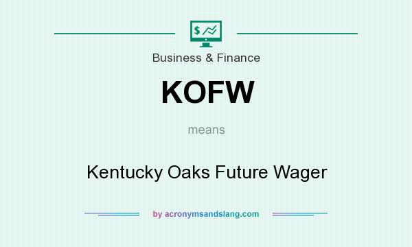 What does KOFW mean? It stands for Kentucky Oaks Future Wager