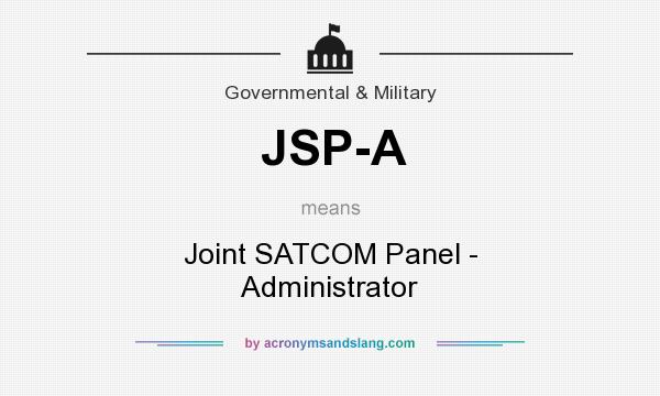 What does JSP-A mean? It stands for Joint SATCOM Panel - Administrator