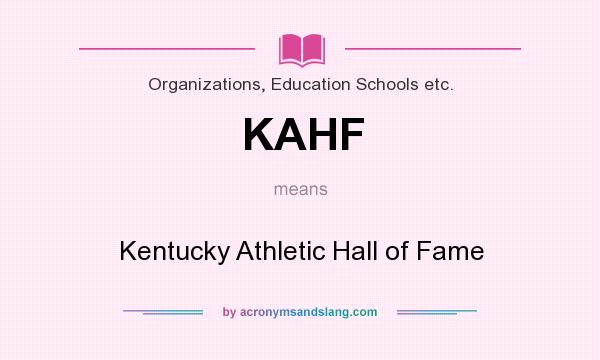What does KAHF mean? It stands for Kentucky Athletic Hall of Fame