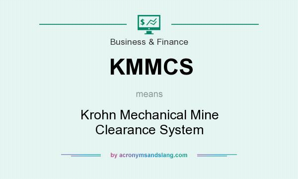 What does KMMCS mean? It stands for Krohn Mechanical Mine Clearance System