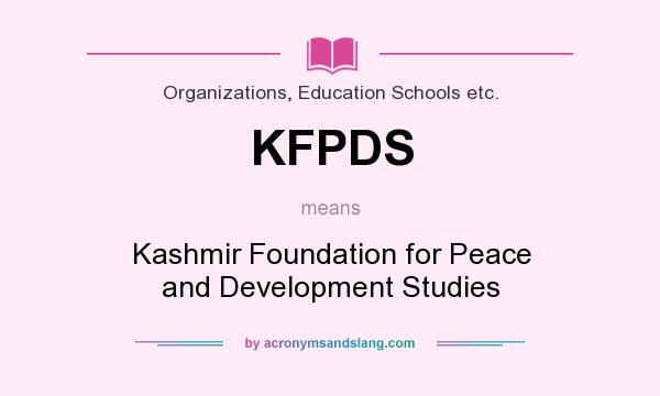 What does KFPDS mean? It stands for Kashmir Foundation for Peace and Development Studies