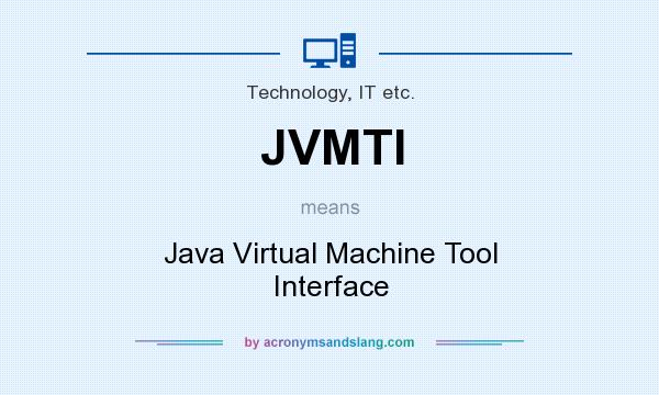 What does JVMTI mean? It stands for Java Virtual Machine Tool Interface