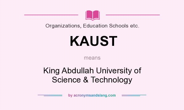 What does KAUST mean? It stands for King Abdullah University of Science & Technology