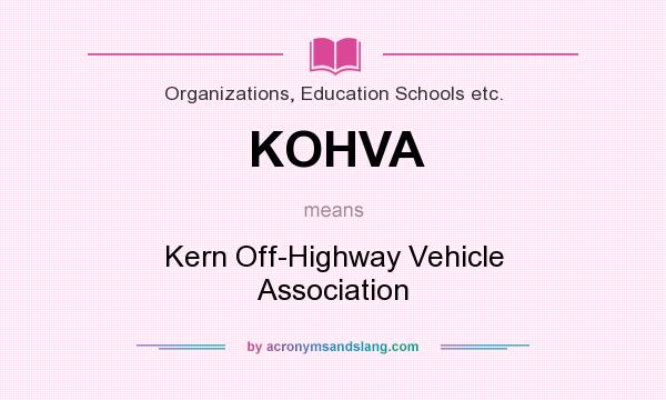What does KOHVA mean? It stands for Kern Off-Highway Vehicle Association