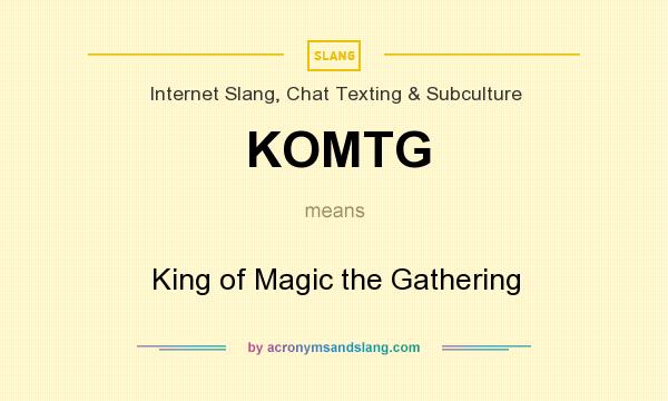 What does KOMTG mean? It stands for King of Magic the Gathering