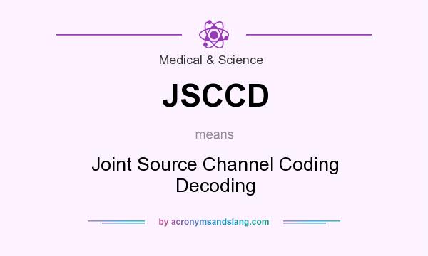 What does JSCCD mean? It stands for Joint Source Channel Coding Decoding