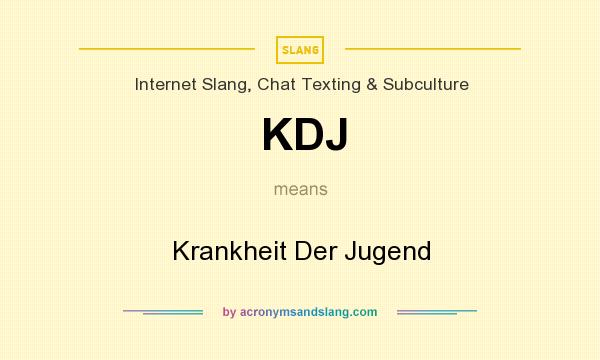 What does KDJ mean? It stands for Krankheit Der Jugend