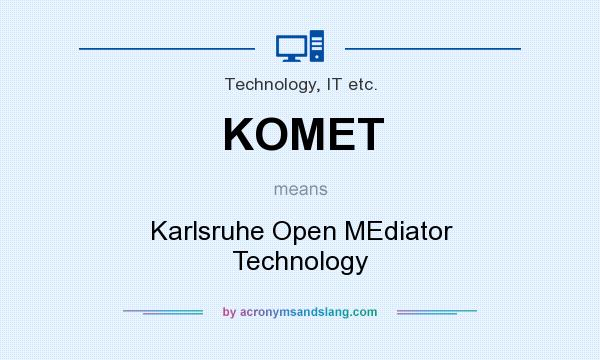 What does KOMET mean? It stands for Karlsruhe Open MEdiator Technology