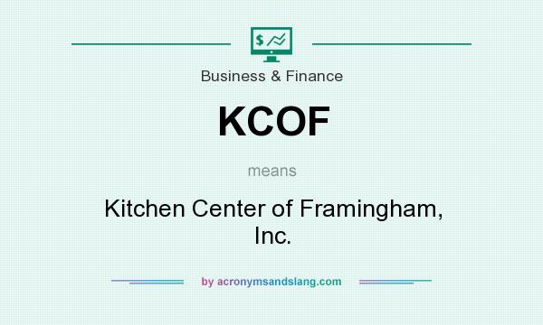 What does KCOF mean? It stands for Kitchen Center of Framingham, Inc.